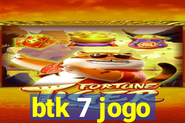 btk 7 jogo